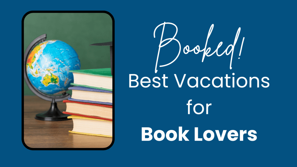 Image with a stack of colorful books and a globe on a wooden desk, symbolizing travel and reading. The text on the right reads “Booked! Best Vacations for Book Lovers” in bold and script fonts against a blue background, promoting travel ideas tailored to readers.